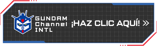 Gundam Channel INTL ¡HAZ CLIC AQUÍ!